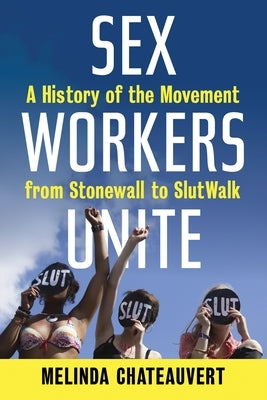 Sex Workers Unite: A History of the Movement from Stonewall to SlutWalk Paperback Beacon Press