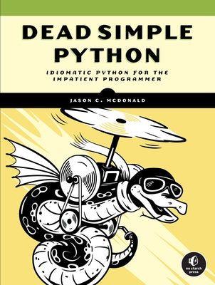 Dead Simple Python: Idiomatic Python for the Impatient Programmer Paperback No Starch Press
