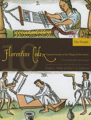 Florentine Codex: Book 10: Book 10: The Peoplevolume 10 Paperback University of Utah Press
