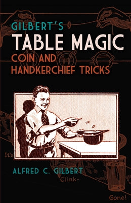 Gilbert's Table Magic: Coin and Handkerchief Tricks Paperback Dover Publications