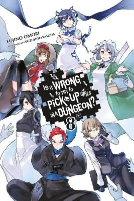 Is It Wrong to Try to Pick Up Girls in a Dungeon?, Vol. 8 (Light Novel) Yen on