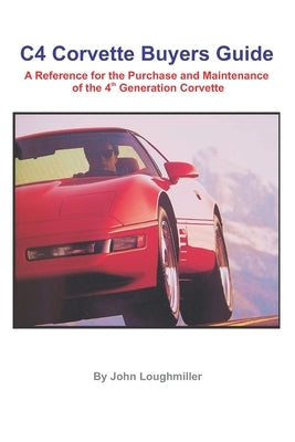 C4 Corvette Buyers Guide: A Reference for the Purchase and Maintenance of the 4th Generation Corvette Paperback Createspace Independent Publishing Platform