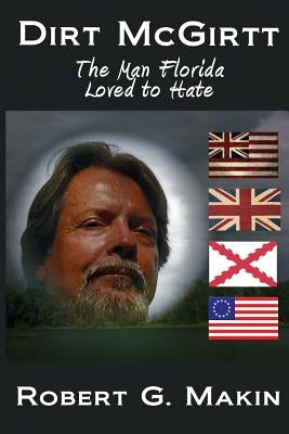 Dirt McGirtt: The Man Florida Loved to Hate Paperback Sons of Aaron Publishing