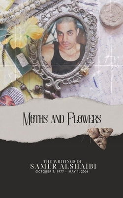 Moths and Flowers: The Writings of Samer Alshaibi, October 2, 1977 - May 1, 2006 Paperback Artvamp Books