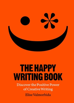 The Happy Writing Book: Discover the Positive Power of Creative Writing Laurence King