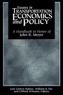 Essays in Transportation Economics and Policy: A Handbook in Honor of John R. Meyer Paperback Brookings Institution Press