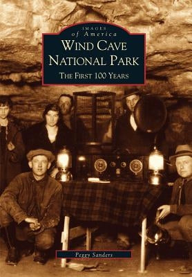 Wind Cave National Park: The First 100 Years Paperback Arcadia Publishing (SC)