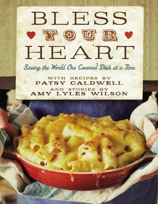 Bless Your Heart: Saving the World One Covered Dish at a Time by Caldwell, Patsy