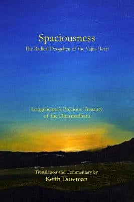 Spaciousness: The Radical Dzogchen of the Vajra-Heart: Longchenpa's Treasury of the Dharmadhatu Paperback Createspace Independent Publishing Platform