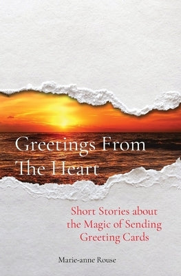 Greetings From The Heart: Short Stories about the Magic of Sending Greeting Cards Paperback Unlimited Solutions, LLC