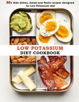 Low Potassium Diet Cookbook: 50+ Side dishes, Salad and Pasta recipes designed for Low Potassium diet Paperback Independently Published