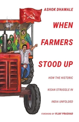 When Farmers Stood Up: How the Historic Kisan Struggle in India Unfolded Paperback Leftword Books