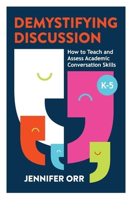 Demystifying Discussion: How to Teach and Assess Academic Conversation Skills, K-5 Paperback ASCD