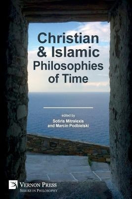 Christian and Islamic Philosophies of Time Paperback Vernon Press