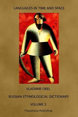 Russian Etymological Dictionary: Volume 3 Paperback Theophania Publishing