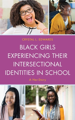 Black Girls Experiencing Their Intersectional Identities in School: A Her-Story Paperback Lexington Books