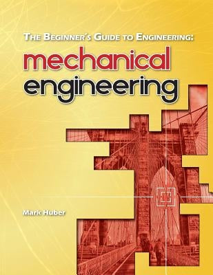 The Beginner's Guide to Engineering: Mechanical Engineering Createspace Independent Publishing Platform