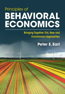 Principles of Behavioral Economics: Bringing Together Old, New and Evolutionary Approaches Paperback Cambridge University Press