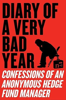 Diary of a Very Bad Year: Confessions of an Anonymous Hedge Fund Manager Paperback Harper Perennial