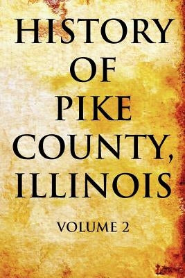 History of Pike County, Illinois: Volume 2 Paperback Pelican Publishing Company
