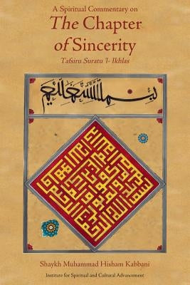 A Spiritual Commentary on the Chapter of Sincerity by Kabbani, Shaykh Muhammad Hisham