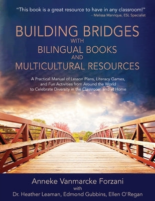 Building Bridges with Bilingual Books and Multicultural Resources: A Practical Manual of Lesson Plans, Literacy Games, and Fun Activities from Around Paperback Language Lizard, LLC
