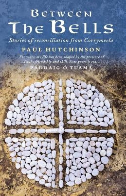 Between the Bells: Stories of Reconciliation from Corrymeela Paperback Canterbury Press Norwich
