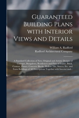 Guaranteed Building Plans With Interior Views and Details: a Standard Collection of New, Original and Artistic Designs of Cottages, Bungalows, Residen Paperback Legare Street Press