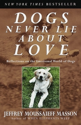 Dogs Never Lie about Love: Reflections on the Emotional World of Dogs Paperback Crown Publishing Group (NY)