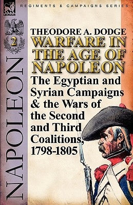 Warfare in the Age of Napoleon-Volume 2: The Egyptian and Syrian Campaigns & the Wars of the Second and Third Coalitions, 1798-1805 Paperback Leonaur Ltd
