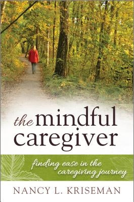 The Mindful Caregiver: Finding Ease in the Caregiving Journey Paperback Rowman & Littlefield Publishers