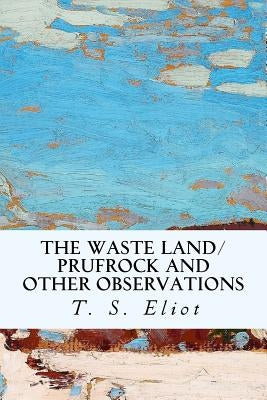 The Waste Land/Prufrock and Other Observations Paperback Createspace Independent Publishing Platform