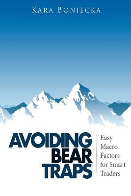 Avoiding Bear Traps: Easy Macro Factors for Smart Traders Paperback Createspace Independent Publishing Platform