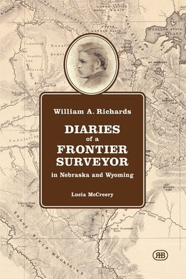 William A. Richards Diaries of a Frontier Surveyor: in Nebraska and Wyoming Paperback Red Bank Press