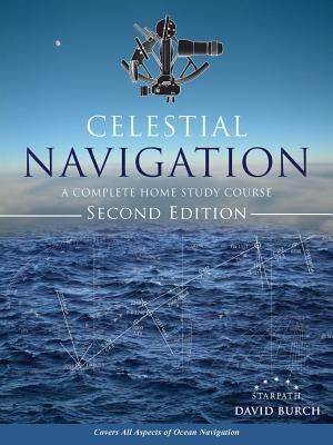 Celestial Navigation: A Complete Home Study Course, Second Edition Paperback Starpath Publications