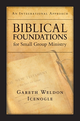 Biblical Foundations for Small Group Ministry: An Integrational Approach Paperback InterVarsity Press
