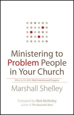 Ministering to Problem People in Your Church: What to Do with Well-Intentioned Dragons Paperback Bethany House Publishers