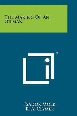 The Making of an Oilman Paperback Literary Licensing, LLC