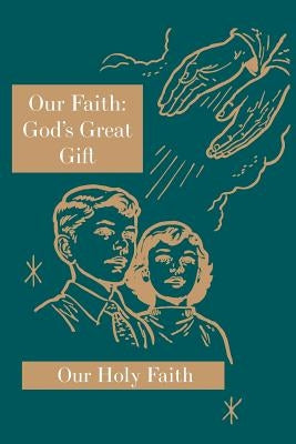 Our Faith: God's Great Gift: Our Holy Faith Series Paperback St. Augustine Academy Press