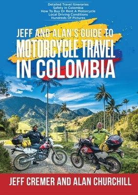 Jeff and Alan's Guide To Motorcycle Travel In Colombia Starfire One LLC
