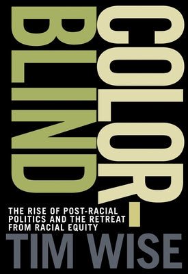 Colorblind: The Rise of Post-Racial Politics and the Retreat from Racial Equity Paperback City Lights Books