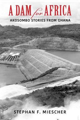 Dam for Africa: Akosombo Stories from Ghana Paperback Indiana University Press (Ips)