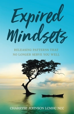 Expired Mindsets: Releasing Patterns That No Longer Serve You Well Paperback New Degree Press
