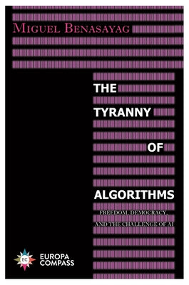 The Tyranny of Algorithms: Freedom, Democracy, and the Challenge of AI Paperback Europa Compass