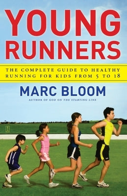 Young Runners: The Complete Guide to Healthy Running for Kids from 5 to 18 Paperback Atria Books