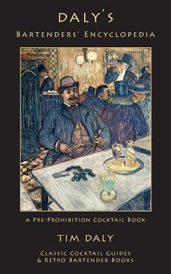 Daly's Bartenders' Encyclopedia: A Pre-Prohibition Cocktail Book Paperback Kalevala Books