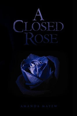 A Closed Rose by Mayew, Amanda