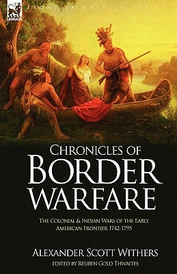 Chronicles of Border Warfare: the Colonial & Indian Wars of the Early American Frontier 1742-1795 Paperback Leonaur Ltd