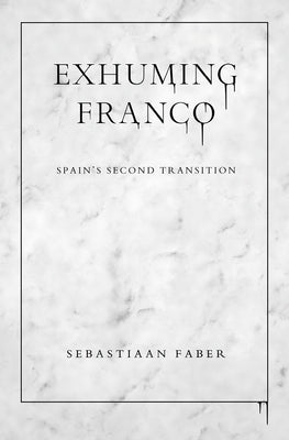 Exhuming Franco: Spain's Second Transition Paperback Vanderbilt University Press