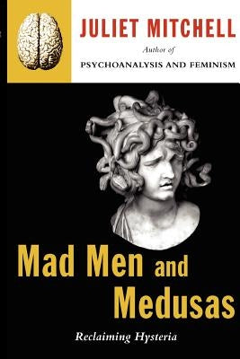 Mad Men and Medusas: Reclaiming Hysteria Paperback Basic Books